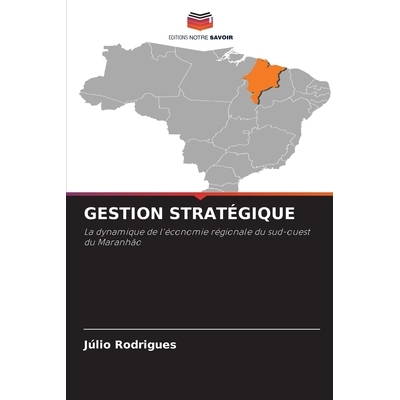 预订 GESTION STRATÉGIQUE: La dynamique de l’économie régionale du sud-ouest du Maranhão. DE: 9786209225901