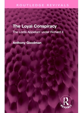 预订 The Loyal Conspiracy: The Lords Appellant under Richard II 忠诚的阴谋：理查二世统治时期的接任*（重印版）: 978103259