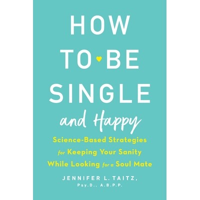 预订 How to Be Single and Happy: Science-Based Strategies for Keeping Your Sanity While Looking for a Soul Mate 如何变得