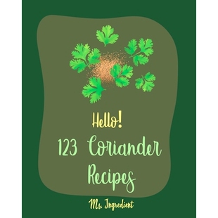 预订 Hello! 123 Coriander Recipes: Best Coriander Cookbook Ever For Beginners [Ground Turkey Cookbook, Moroccan Recipes,