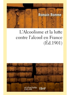 预订 L’Alcoolisme Et La Lutte Contre l’Alcool En France 法国的酗酒和反酒精斗争: 9782019946128