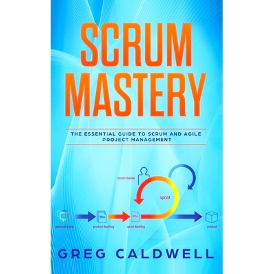 预订 Scrum: Mastery - The Essential Guide to Scrum and Agile Project Management (Lean Guides with Scrum, Sprint, Kanban,