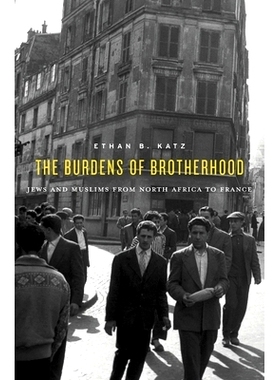 预订 The Burdens of Brotherhood: Jews and Muslims from North Africa to France: 9780674984103