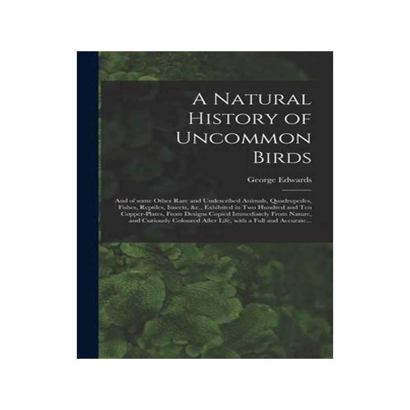 [预订]A Natural History of Uncommon Birds: and of Some Other Rare and Undescribed Animals, Quadrupedes, Fi 9781013422706