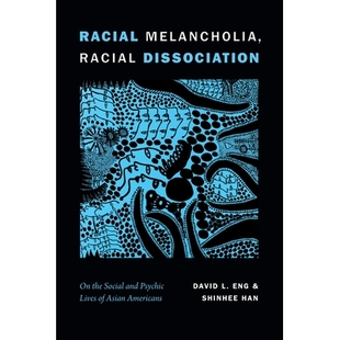 and Racial Dissociation Americans 种族解离： 预订 Asian the Melancholia Lives Psychic Social 种族忧郁症