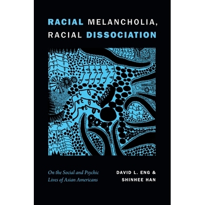 预订 Racial Melancholia, Racial Dissociation: On the Social and Psychic Lives of Asian Americans 种族忧郁症，种族解离：
