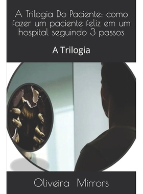 预订 A Trilogia Do Paciente: como fazer um paciente feliz em um hospital seguindo 3 passos: A Trilogia: 9798346295037