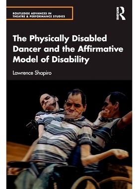 预订 The Physically Disabled Dancer and the Affirmative Model of Disability 身体残疾的舞者与残疾的肯定模式: 978103288574