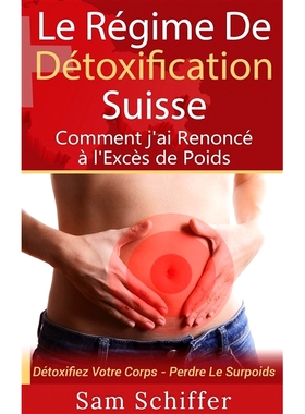 预订 Le Regime de Detoxification Suisse: Comment J’Ai Renonce A L’Exces de Poids 瑞士排毒饮食：我如何戒掉多余的体重: 9