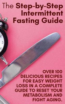 [预订]The Step-by-Step Intermittent Fasting Guide: Over 100 Delicious Recipes for Easy Weight Loss in a Co 9781802782417