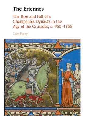 预订 The Briennes: The Rise and Fall of a Champenois Dynasty in the Age of the Crusades, c. 950–1356 布瑞尼人：十字军东