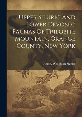 [预订]Upper Siluric And Lower Devonic Faunas Of Trilobite Mountain, Orange County, New York 9781021367440