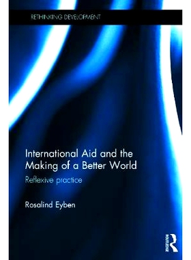 预订 International Aid and the Making of a Better World: Reflexive Practice 国际援助和建设一个更美好的世界：自我反省实践