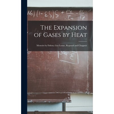 预订 The Expansion of Gases by Heat: Memoirs by Dalton, Gay-Lussac, Regnault and Chappuis 9781018323183