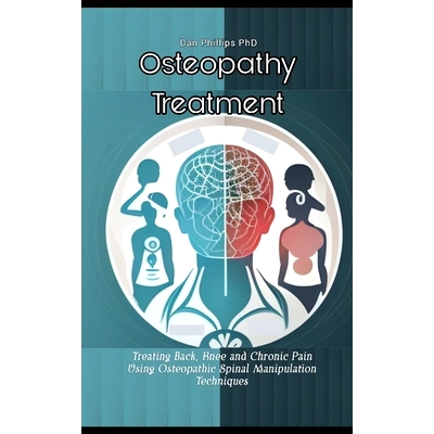 预订 Osteopathy Treatment: Treating Back, Knee and Chronic Pain Using Osteopathic Spinal Manipulation Techniques: 979886