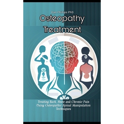 预订 Osteopathy Treatment: Treating Back, Knee and Chronic Pain Using Osteopathic Spinal Manipulation Techniques: 979886