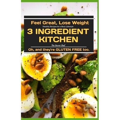 预订 3 Ingredient Kitchen: Feel Great, Lose Weight, and Healthy Gluten-Free Recipes for a Busy Lifestyle.: 9798876578686