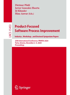 预订 Product-Focused Software Process Improvement. Industry-, Workshop-, and Doctoral Symposium Papers: 25th Internation