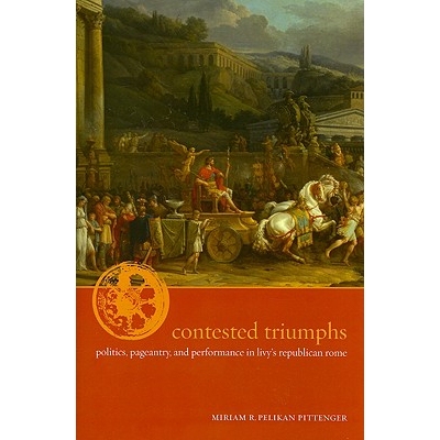 预订 Contested Triumphs: Politics, Pageantry, and Performance in Livy’s Republican Rome: 9780520241398