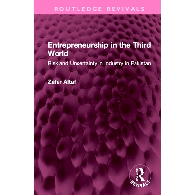 预订 Entrepreneurship in the Third World: Risk and Uncertainty in Industry in Pakistan 第三世界的企业家精神：巴基斯坦工