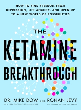 预订 The Ketamine Breakthrough: How to Find Freedom from Depression, Lift Anxiety, and Open Up to a New World of Possibi