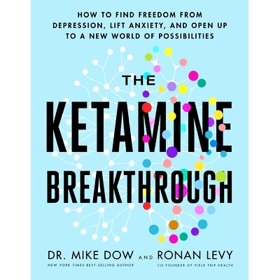 预订 The Ketamine Breakthrough: How to Find Freedom from Depression, Lift Anxiety, and Open Up to a New World of Possibi