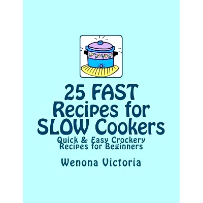 预订 25 FAST Recipes for Slow Cookers: Quick & Easy Crockery Recipes: 9781477539057