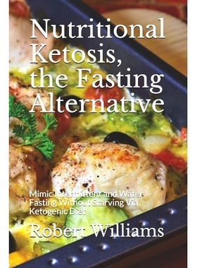 预订 Nutritional Ketosis, the Fasting Alternative: Mimic Intermittent and Water Fasting Without Starving Via Ketogenic D
