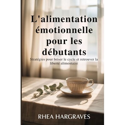 预订 L’alimentation émotionnelle pour les débutants: Stratégies pour briser le cycle et retrouver la liberté alimen