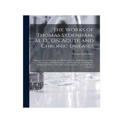 [预订]The Works of Thomas Sydenham, M. D., On Acute and Chronic Diseases: Wherein Their Histories and Mode 9781016494724