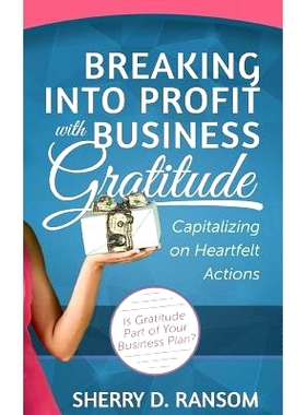 预订 Breaking into Profit with Business Gratitude: Capitalizing on Heartfelt Actions: 9781505328509