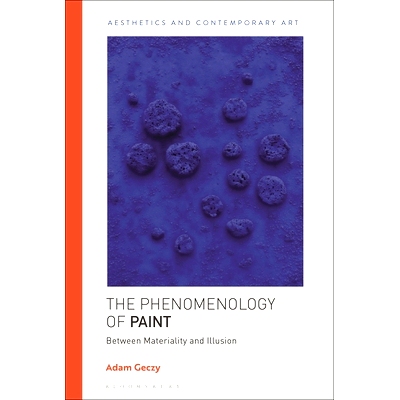 预订 The Phenomenology of Paint: Between Materiality and Illusion: 9781350446915