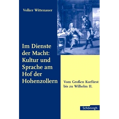 预订 Im Dienste der Macht: Kultur und Sprache am Hof der Hohenzollern: Vom Großen Kurfürst bis zu Wilhelm II. 为权力服