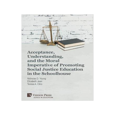 [预订]Acceptance, Understanding, and the Moral Imperative of Promoting Social Justice Education in the Sch 9781622736232