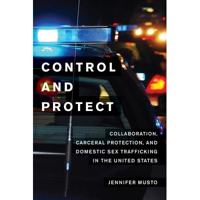 预订 Control and Protect: Collaboration, Carceral Protection, and Domestic Sex Trafficking in the United States 控制和保