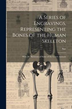 [预订]A Series of Engravings, Representing the Bones of the Human Skeleton: With the Skeletons of Some of  9781020279638