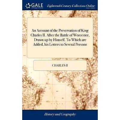 预订 An Account of the Preservation of King Charles II. After the Battle of Worcester, Drawn up by Himself. To Which are