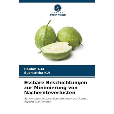预订 Essbare Beschichtungen zur Minimierung von Nachernteverlusten: Auswirkungen essbarer Beschichtungen auf Guaven, Pap