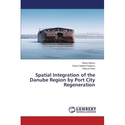 预订 Spatial Integration of the Danube Region by Port City Regeneration 多瑙河地区通过港口城市再生空间整合: 978365946932