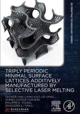 【预订】Triply Periodic Minimal Surface Lattices Additively Manufactured by Selective Laser Melting 9780128244388