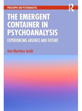 预订 The Emergent Container in Psychoanalysis: Experiencing Absence and Future: Experiencing Absence and Future 精神分析