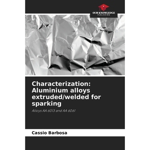 预订 Characterization: Aluminium alloys extruded/welded for sparking: Alloys AA 6013 and AA 6061 特性：用于火花的挤压/焊