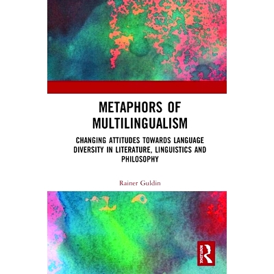 预订 Metaphors of Multilingualism: Changing Attitudes towards Language Diversity in Literature, Linguistics and Philosop