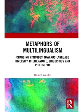 预订 Metaphors of Multilingualism: Changing Attitudes towards Language Diversity in Literature, Linguistics and Philosop