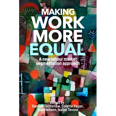预订 Making Work More Equal: A New Labour Market Segmentation Approach 使工作更加平等：新劳动力市场分割方法: 97815261170