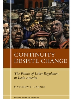 预订 Continuity Despite Change: Politics of Labor Regulation in.. 变化中的延续性：拉丁美洲劳动法规的政治: 9780804789431