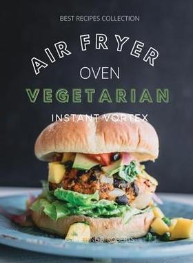 [预订]Vegetarian Air Fryer Oven Cookbook Instant Vortex: Meatless Air Fryer Oven Recipes For Greedy People 9781802114904