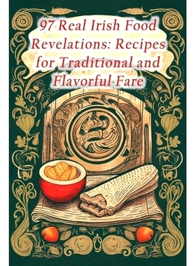 预订 97 Real Irish Food Revelations: Recipes for Traditional and Flavorful Fare: 9798867642891