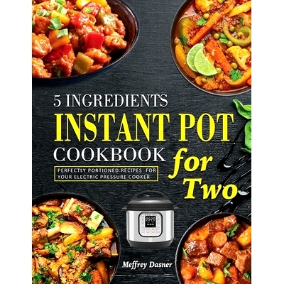 预订 5 Ingredients Instant Pot Cookbook for Two: Perfectly Portioned Recipes for Your Electric Pressure Cooker: 97818041