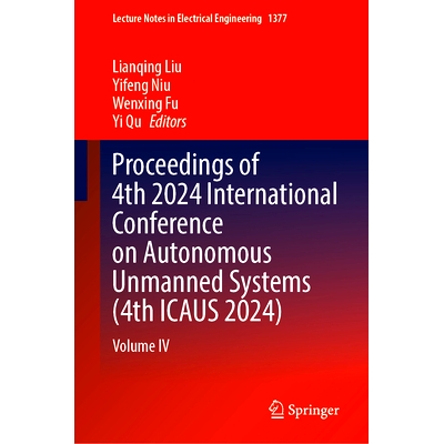 预订 Proceedings of 4th 2024 International Conference on Autonomous Unmanned Systems (4th ICAUS 2024): Volume IV 第4届自